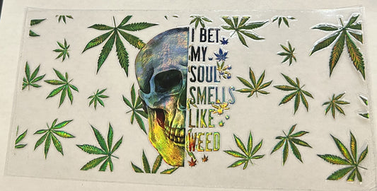 I bet my soul smells like weed