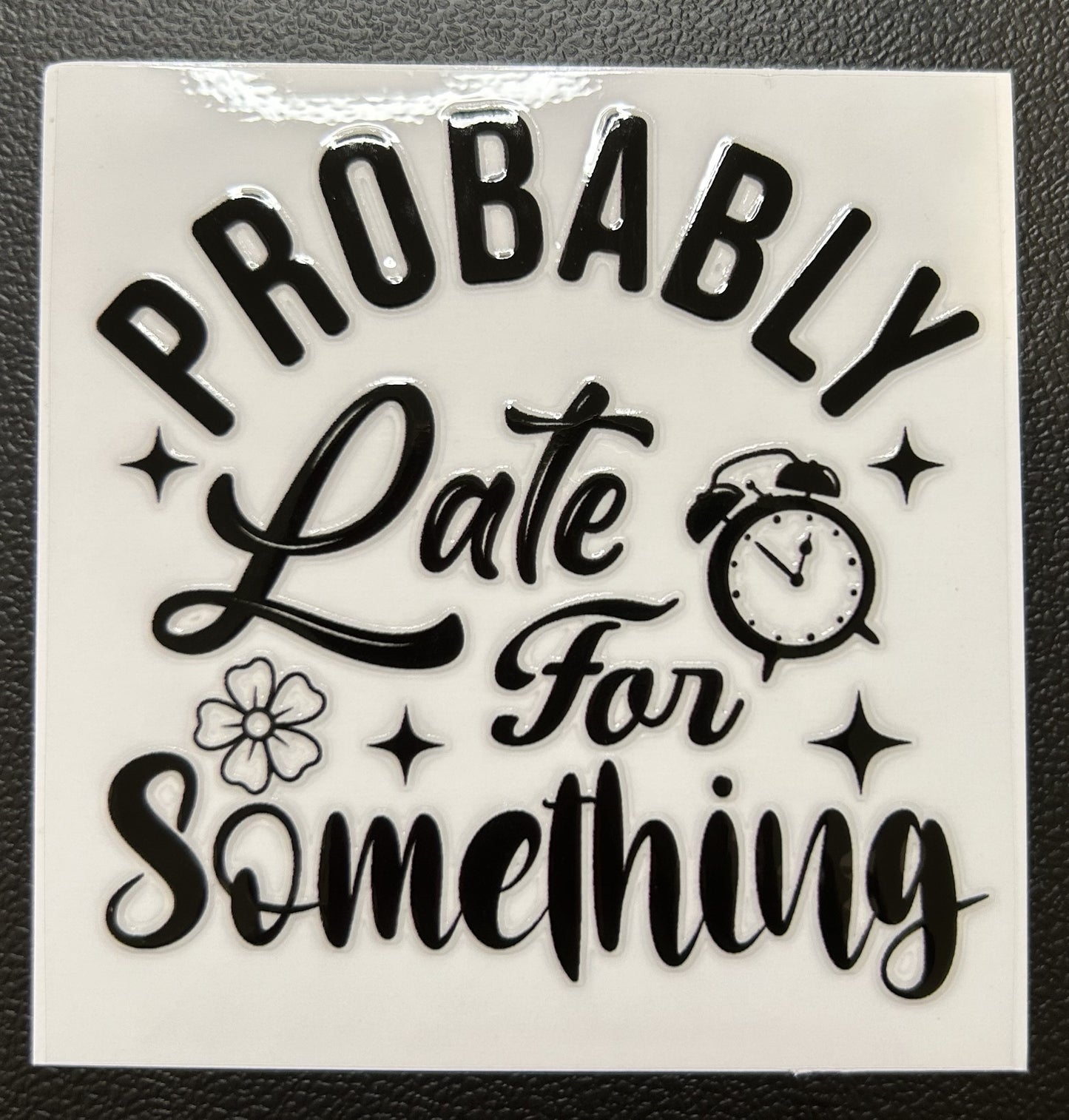 Probably late for something