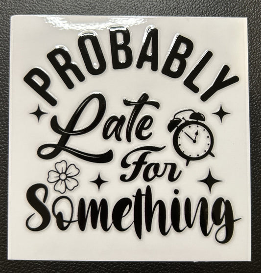 Probably late for something