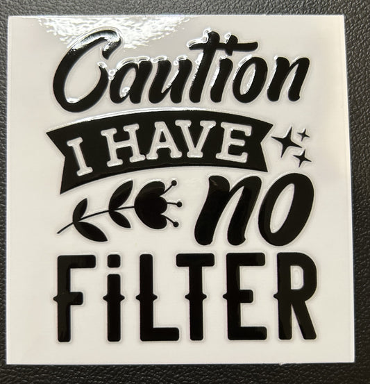 Caution I have no filter